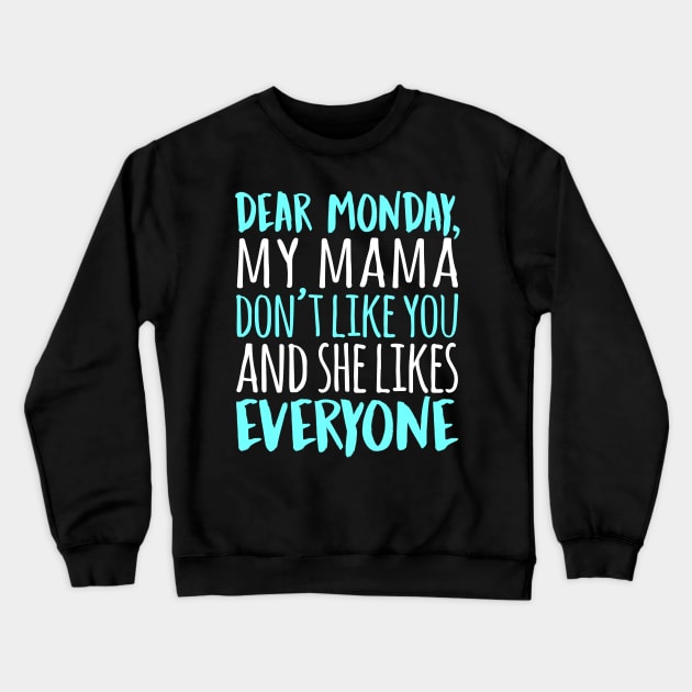 Dear Monday My Mama Don't Like You And She Likes Everyone Crewneck Sweatshirt by fromherotozero